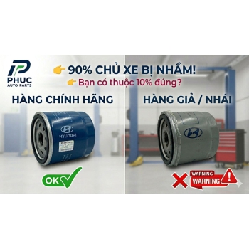 90% CHỦ XE KHÔNG BIẾT CÁCH PHÂN BIỆT PHỤ TÙNG HYUNDAI CHÍNH HÃNG VÀ HÀNG GIẢ