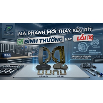 TẠI SAO MÁ PHANH Ô TÔ MỚI THAY CÓ TIẾNG KÊU RÍT? 4 CÁCH XỬ LÝ DỨT ĐIỂM 100%