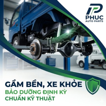  QUY TRÌNH CHUẨN & MẸO TIẾT KIỆM 50% CHI PHÍ KHI BẢO DƯỠNG HỆ THỐNG GẦM XE TẢI ĐÔ THÀNH